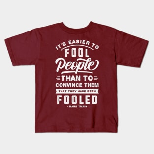 It's Easier To Fool People - Mark Twain Quote Kids T-Shirt